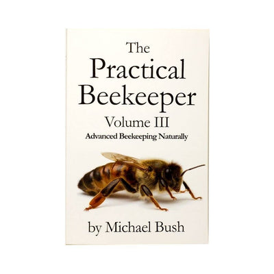 The Practical Beekeeper Volume III